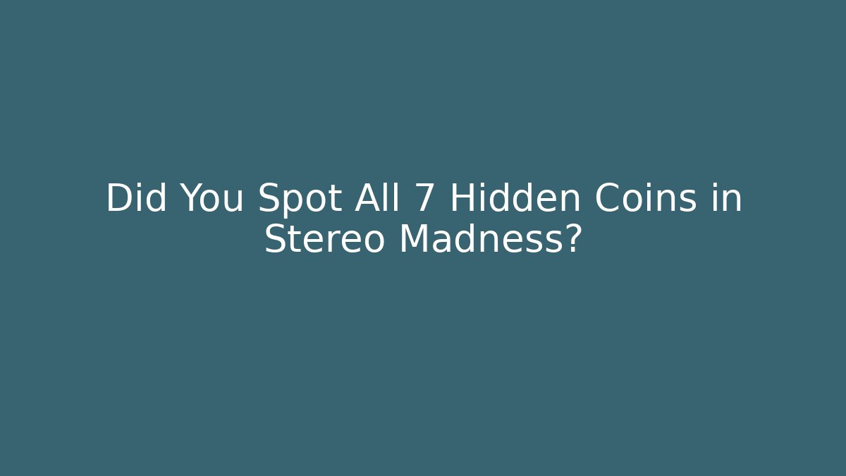 Did You Spot All 7 Hidden Coins in Stereo Madness?