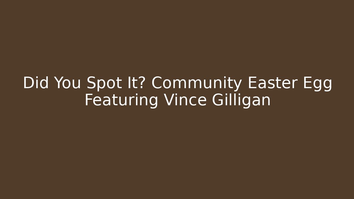 Did You Spot It? Community Easter Egg Featuring Vince Gilligan
