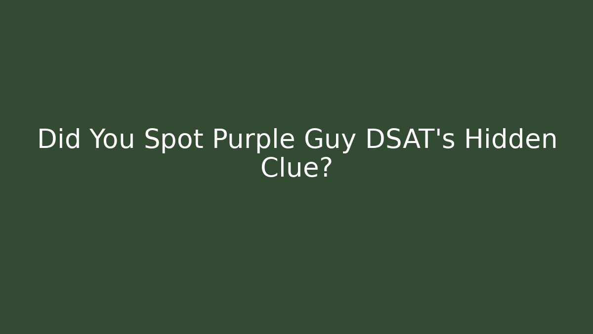 Did You Spot Purple Guy DSAT's Hidden Clue? - Critter Realm