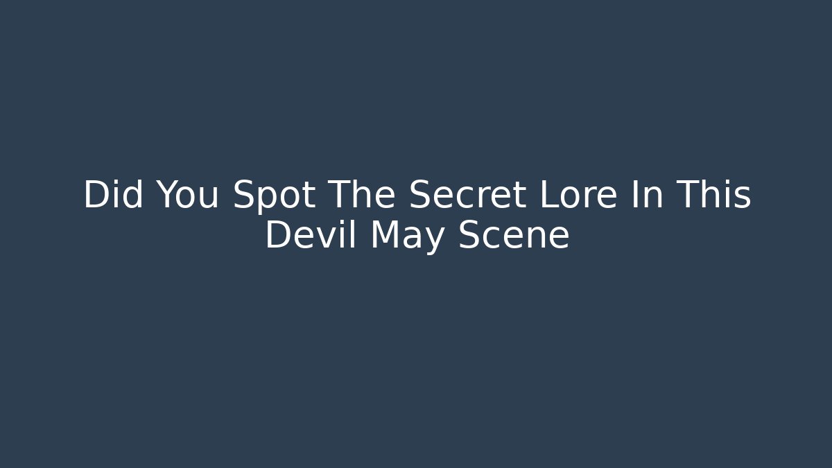 Did You Spot The Secret Lore In This Devil May Scene
