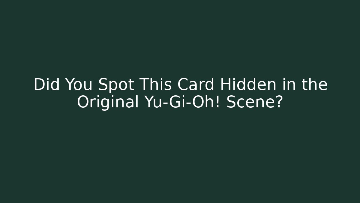 Did You Spot This Card Hidden in the Original Yu-Gi-Oh! Scene?