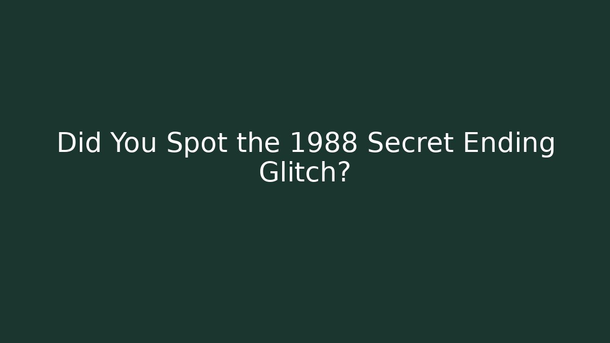 Did You Spot the 1988 Secret Ending Glitch?