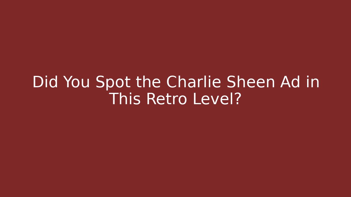 Did You Spot the Charlie Sheen Ad in This Retro Level?