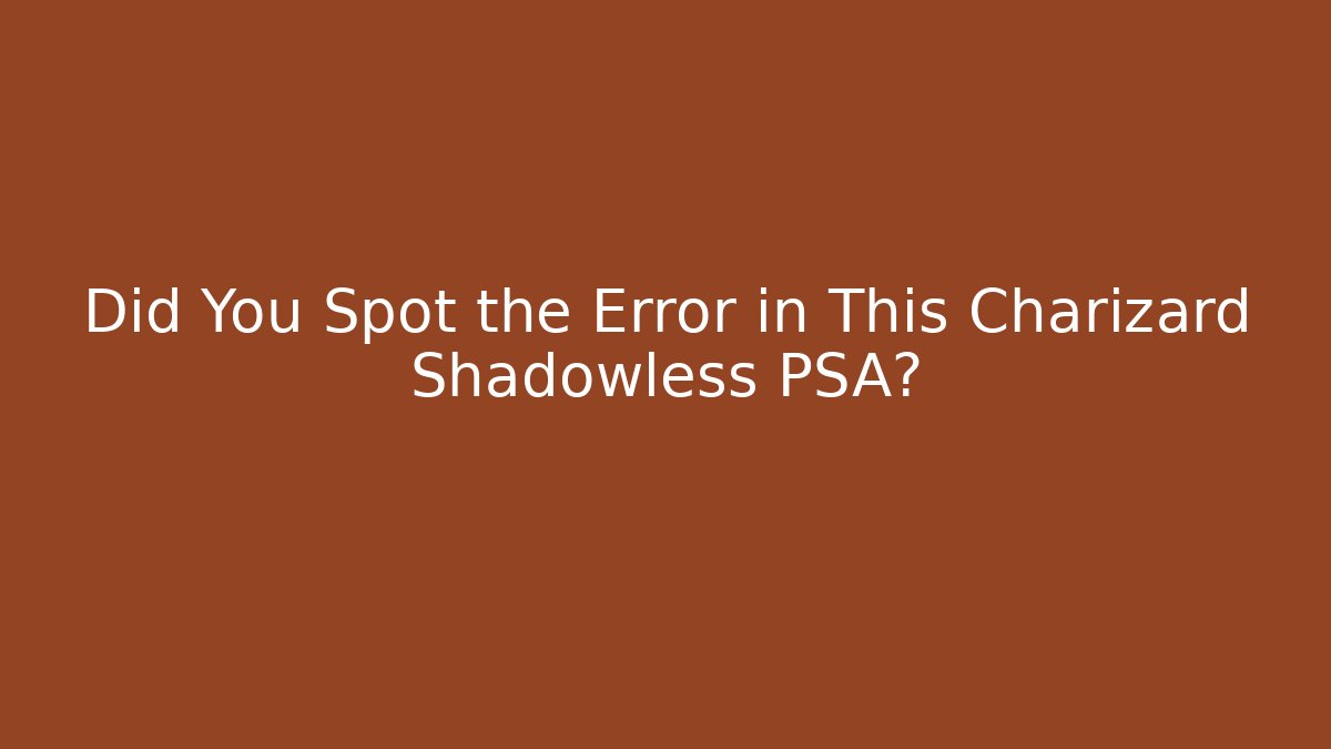 Did You Spot the Error in This Charizard Shadowless PSA? - Critter Realm