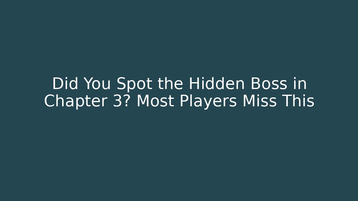 Did You Spot the Hidden Boss in Chapter 3? Most Players Miss This