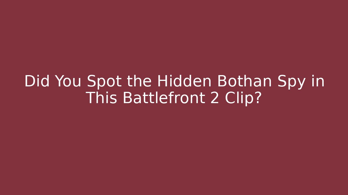 Did You Spot the Hidden Bothan Spy in This Battlefront 2 Clip?
