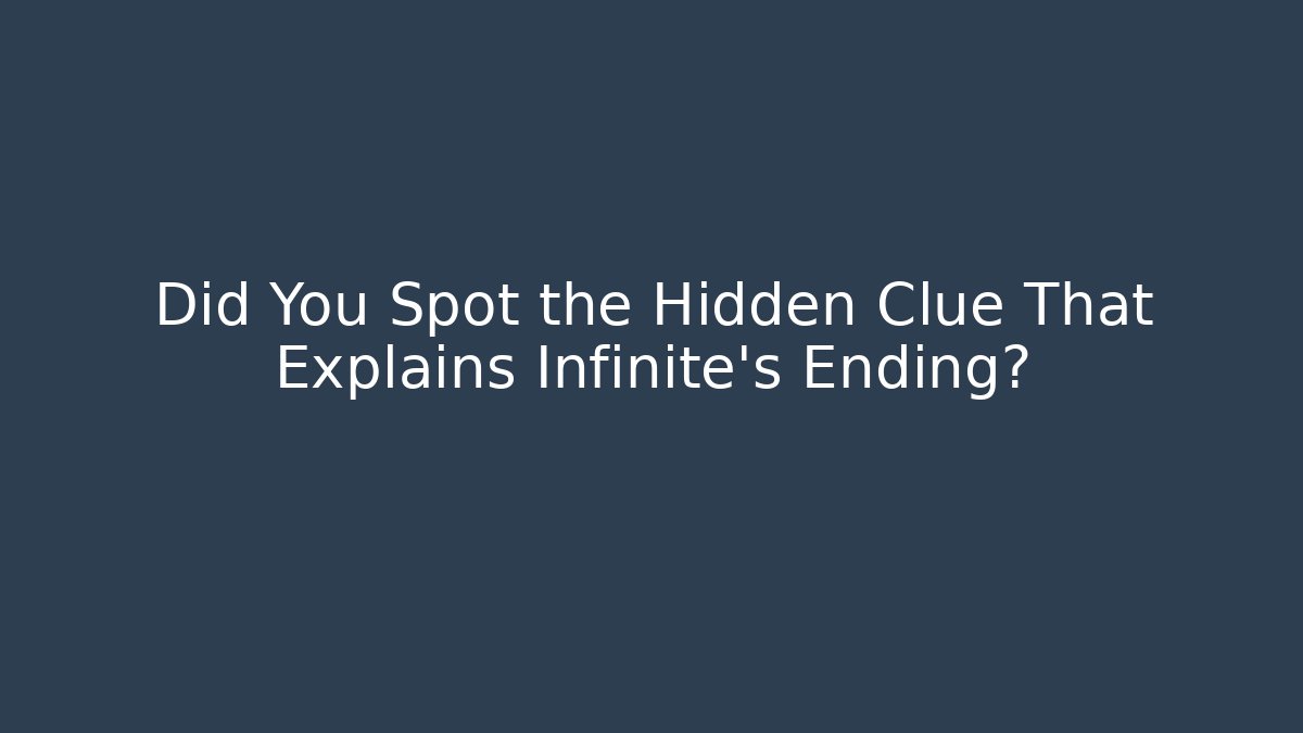 Did You Spot the Hidden Clue That Explains Infinite's Ending?