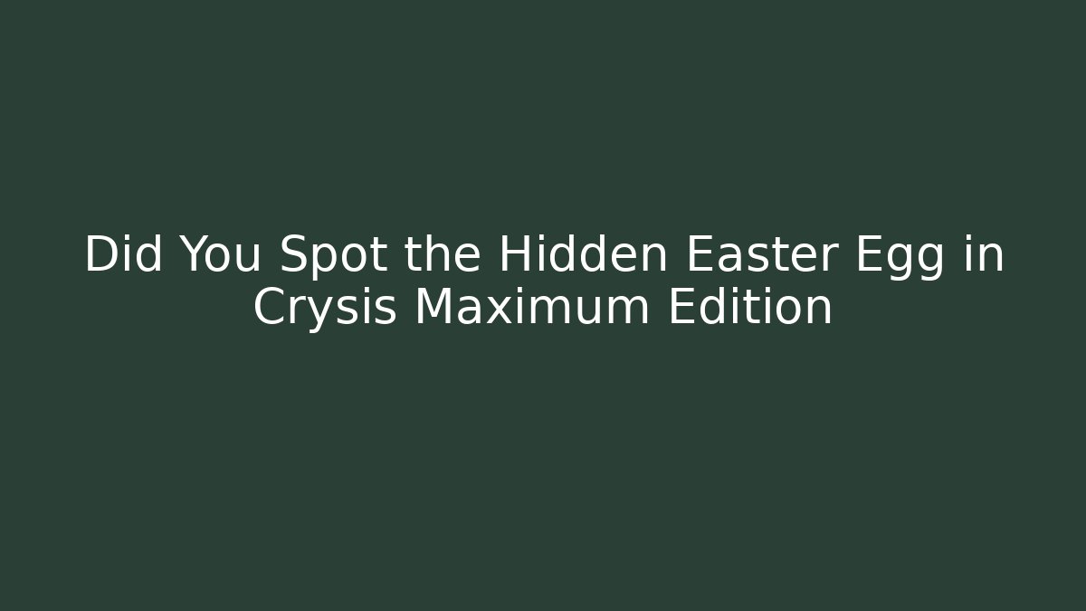 Did You Spot the Hidden Easter Egg in Crysis Maximum Edition