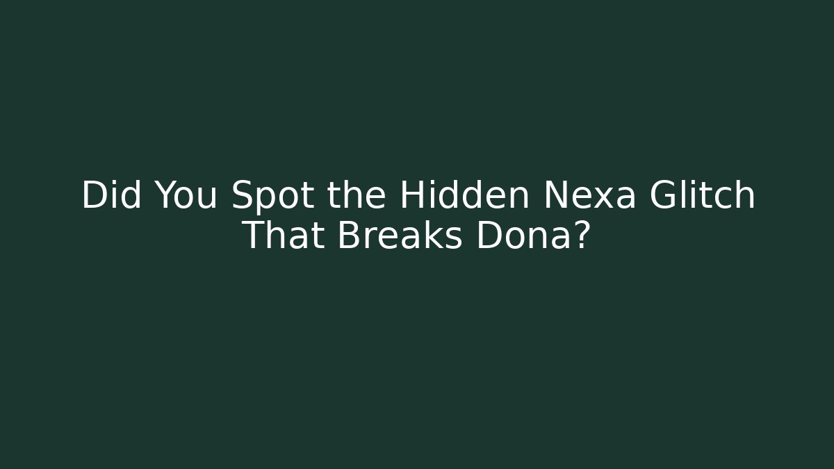 Did You Spot the Hidden Nexa Glitch That Breaks Doña?