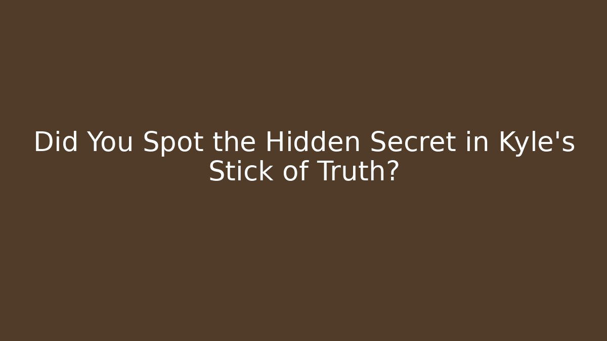Did You Spot the Hidden Secret in Kyle's Stick of Truth?