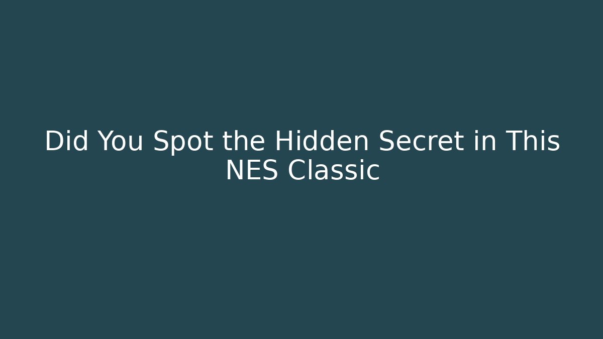 Did You Spot the Hidden Secret in This NES Classic