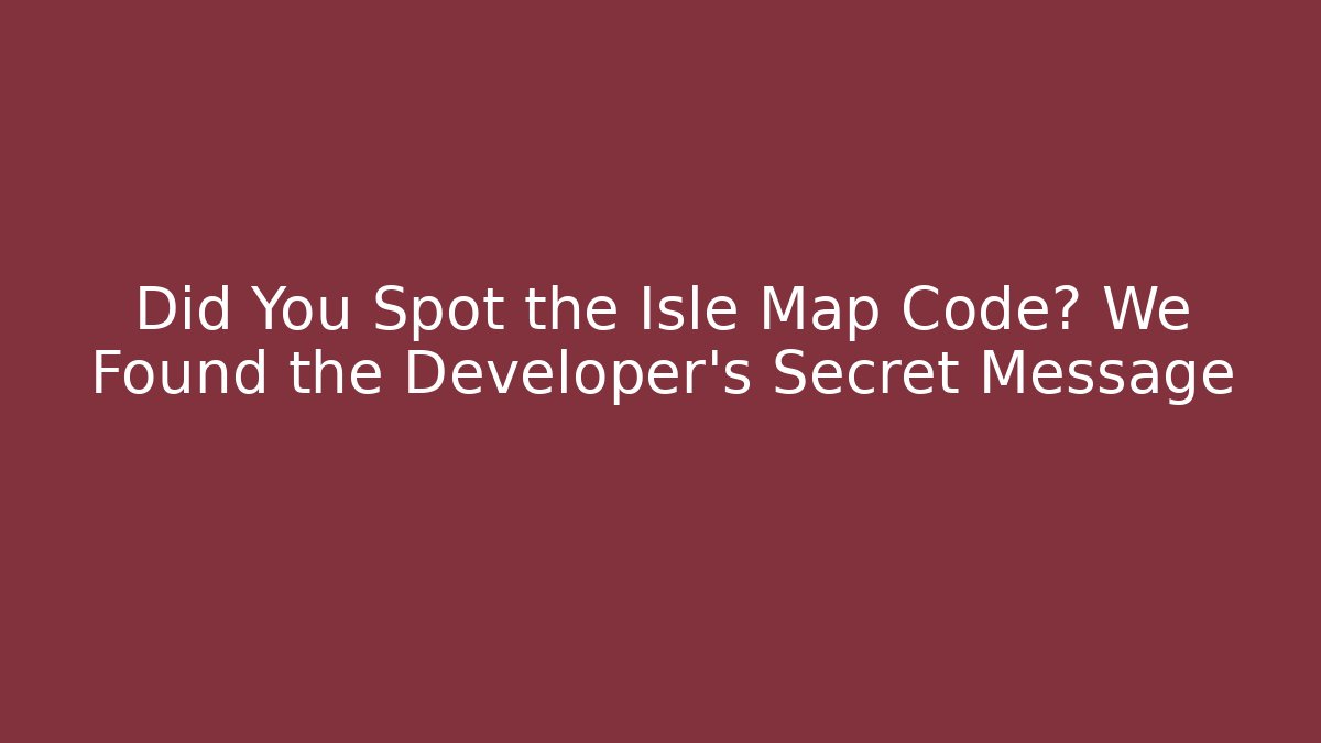Did You Spot the Isle Map Code? We Found the Developer's Secret Message - Critter Realm