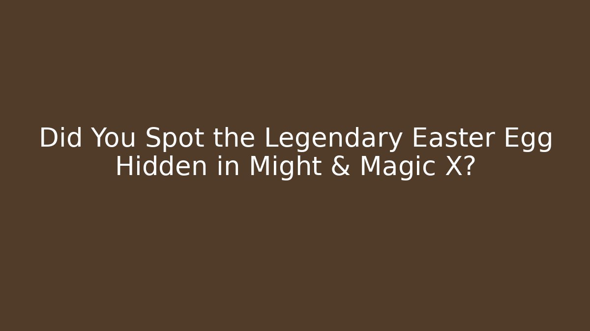 Did You Spot the Legendary Easter Egg Hidden in Might & Magic X?