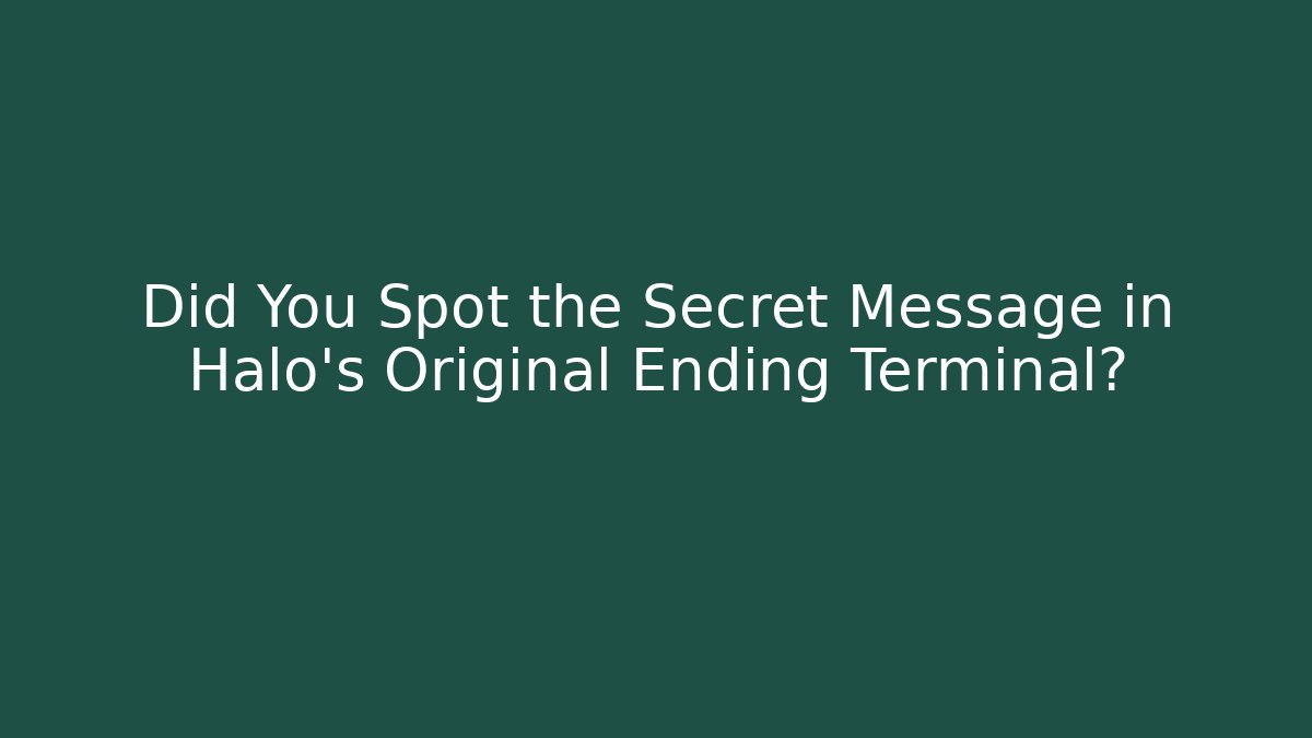 Did You Spot the Secret Message in Halo's Original Ending Terminal?