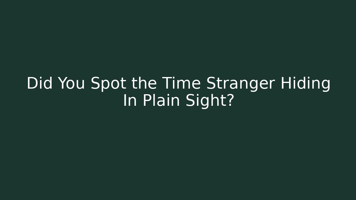 Did You Spot the Time Stranger Hiding In Plain Sight? - Critter Realm