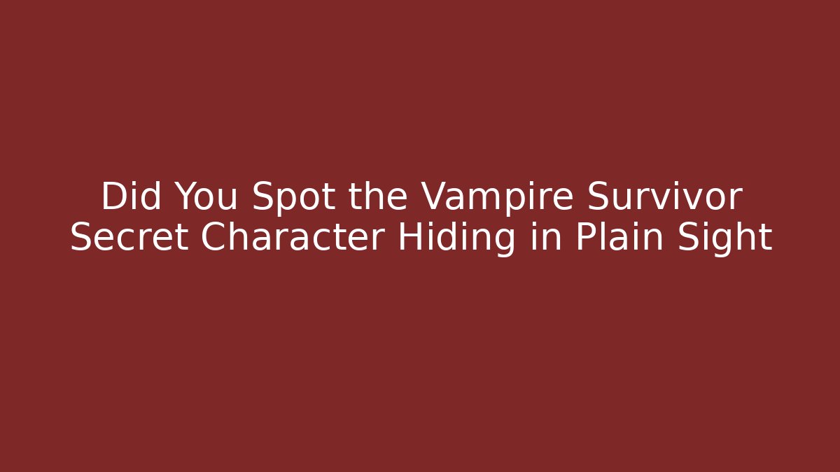 Did You Spot the Vampire Survivor Secret Character Hiding in Plain Sight