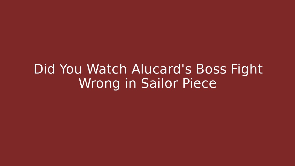 Did You Watch Alucard's Boss Fight Wrong in Sailor Piece