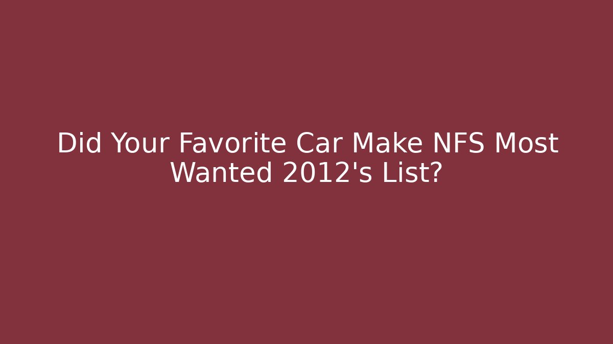 Did Your Favorite Car Make NFS Most Wanted 2012's List?
