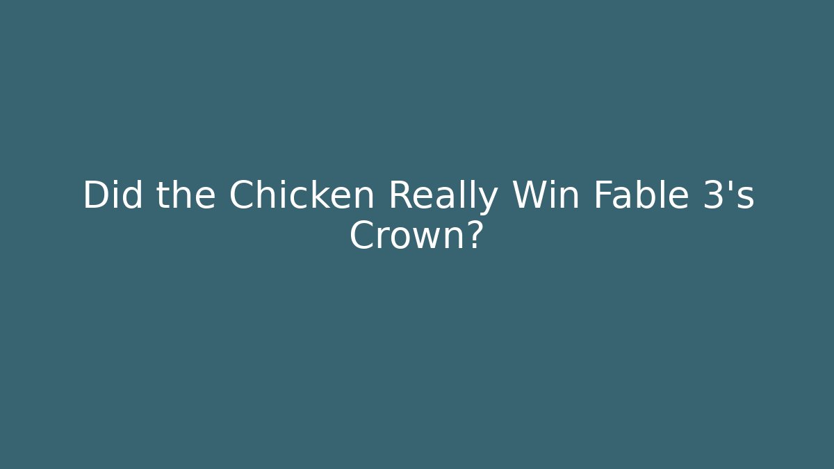 Did the Chicken Really Win Fable 3's Crown?