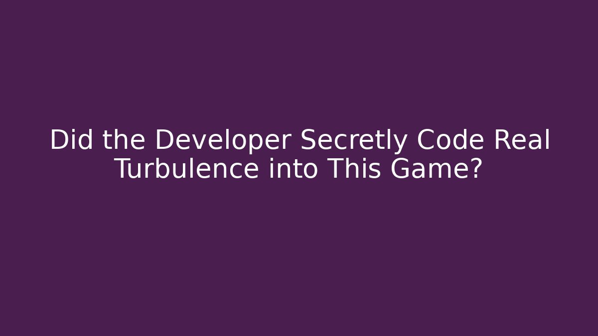 Did the Developer Secretly Code Real Turbulence into This Game? - Critter Realm
