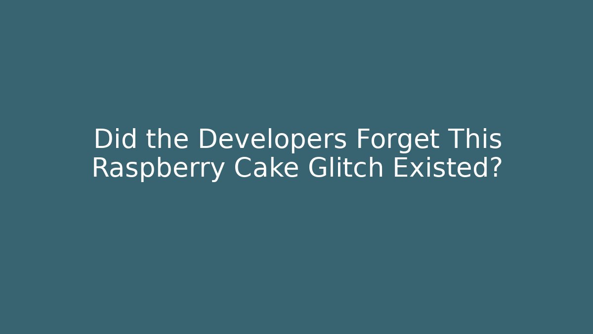 Did the Developers Forget This Raspberry Cake Glitch Existed? - Critter Realm