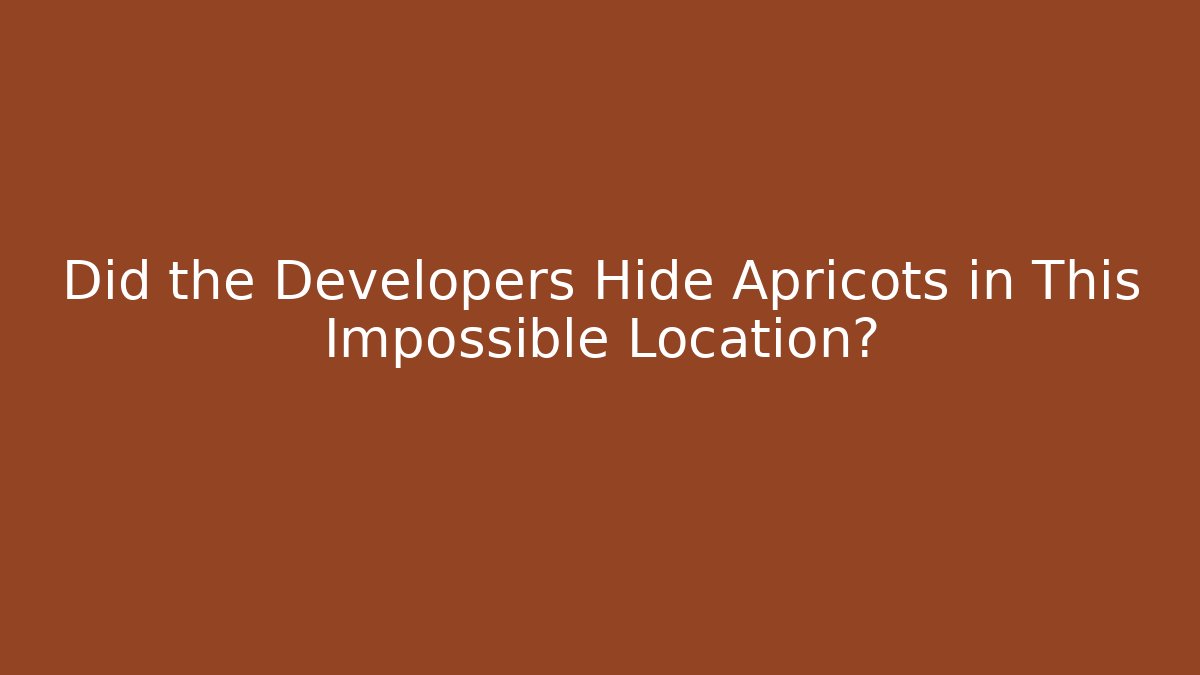 Did the Developers Hide Apricots in This Impossible Location?