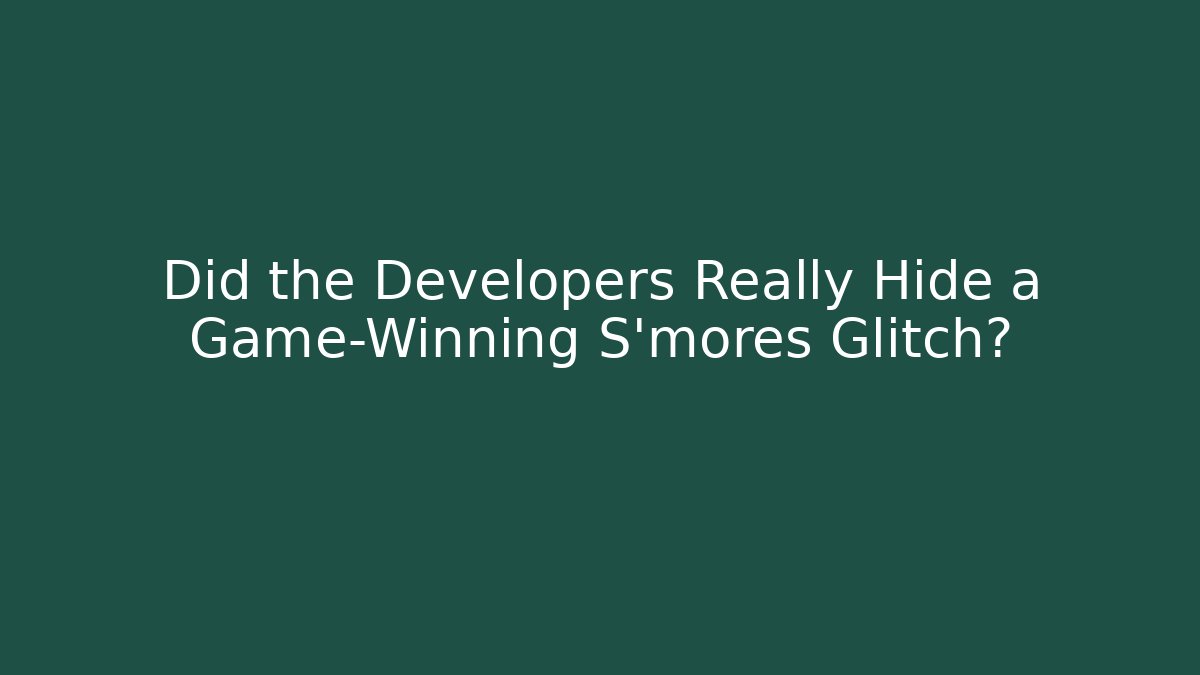Did the Developers Really Hide a Game-Winning S'mores Glitch?