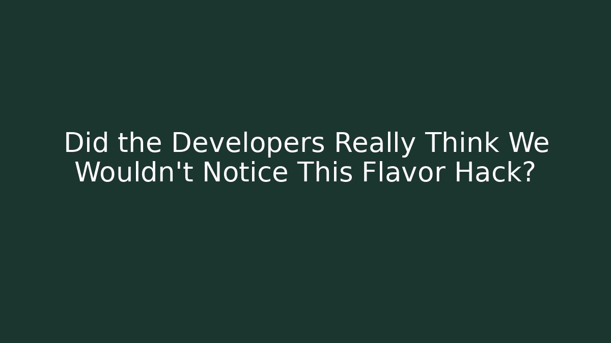 Did the Developers Really Think We Wouldn't Notice This Flavor Hack? - Critter Realm