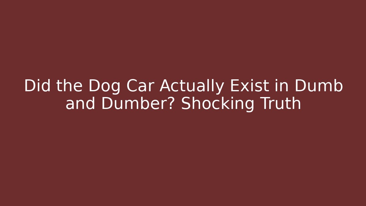 Did the Dog Car Actually Exist in Dumb and Dumber? Shocking Truth