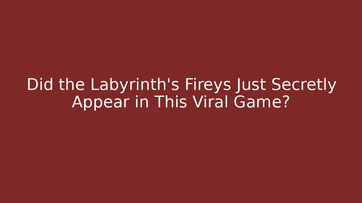 Did the Labyrinth's Fireys Just Secretly Appear in This Viral Game?