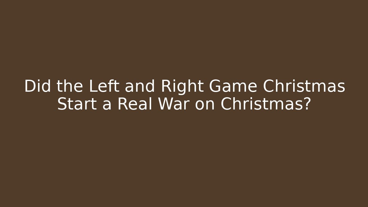 Did the Left and Right Game Christmas Start a Real War on Christmas?