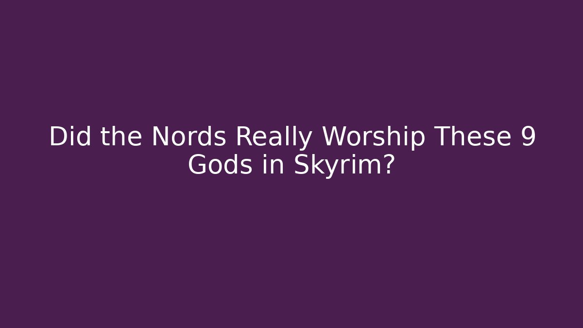 Did the Nords Really Worship These 9 Gods in Skyrim?