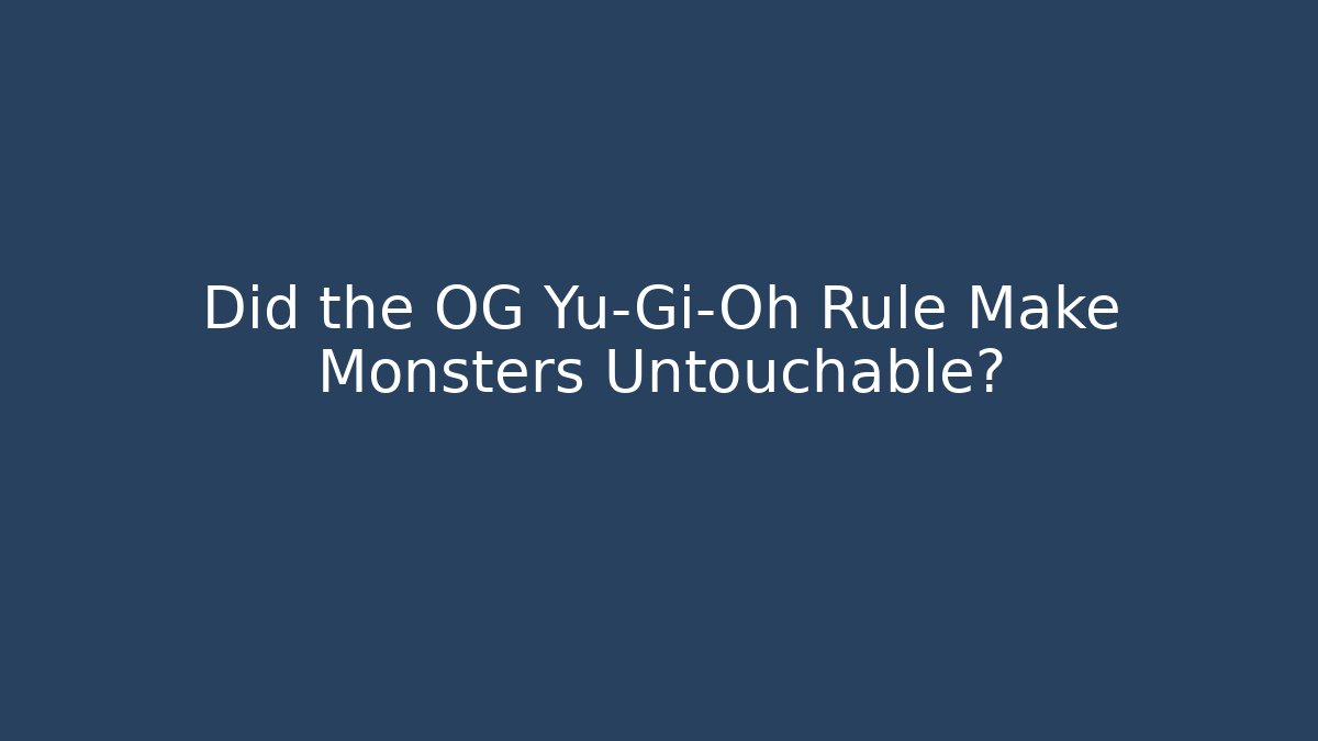 Did the OG Yu-Gi-Oh Rule Make Monsters Untouchable?