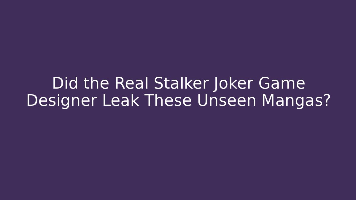 Did the Real Stalker Joker Game Designer Leak These Unseen Mangas?