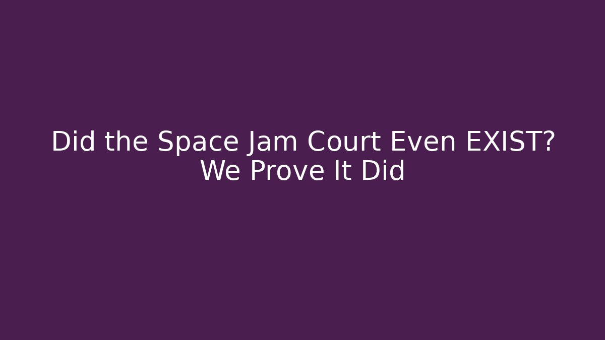 Did the Space Jam Court Even EXIST? We Prove It Did