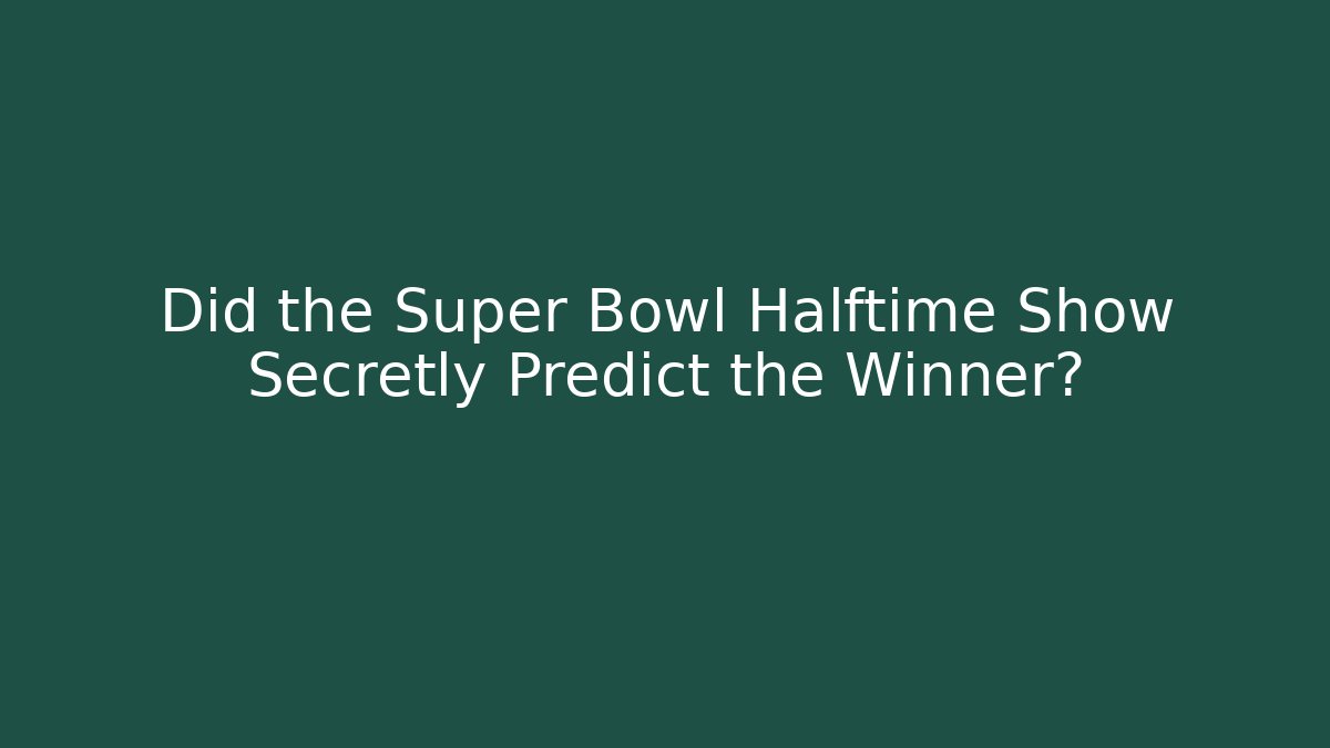 Did the Super Bowl Halftime Show Secretly Predict the Winner?