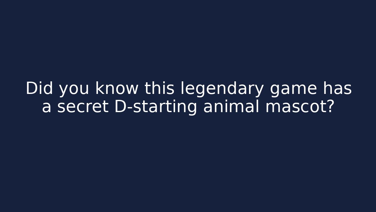 Did you know this legendary game has a secret D-starting animal mascot?