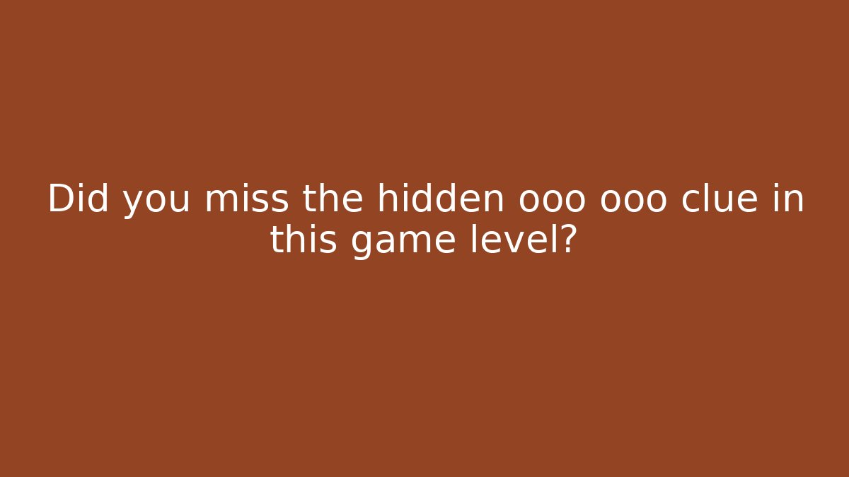 Did you miss the hidden ooo ooo clue in this game level?