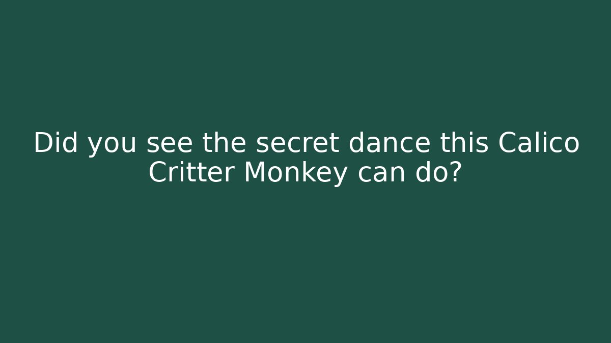 Did you see the secret dance this Calico Critter Monkey can do?