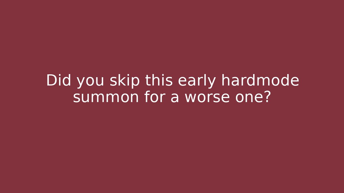 Did you skip this early hardmode summon for a worse one?