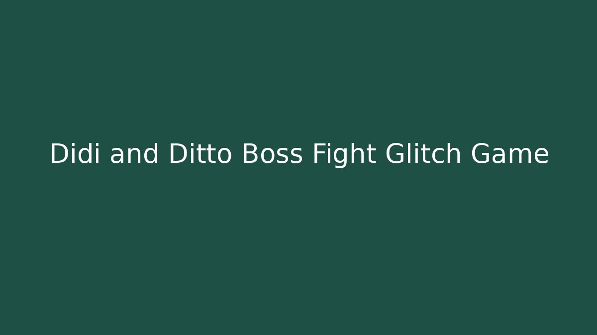 Didi and Ditto Boss Fight Glitch Game
