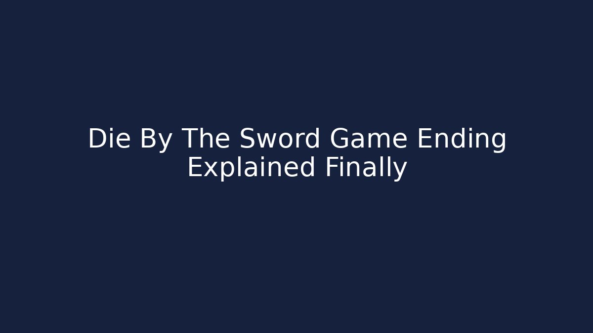 Die By The Sword Game Ending Explained Finally - Critter Realm