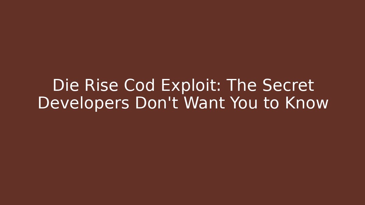 Die Rise Cod Exploit: The Secret Developers Don't Want You to Know - Critter Realm