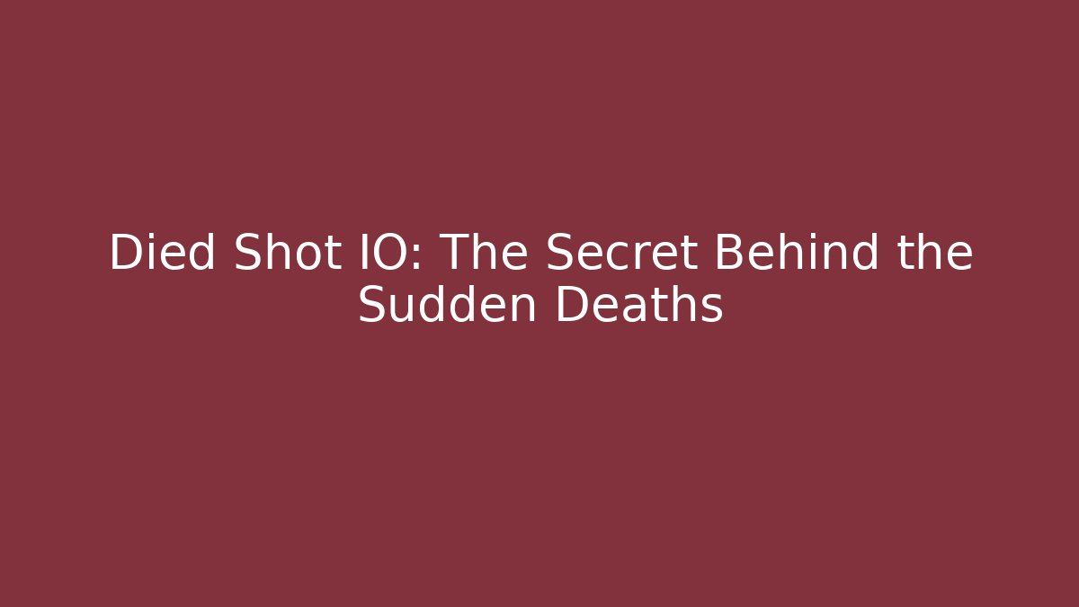 Died Shot IO: The Secret Behind the Sudden Deaths