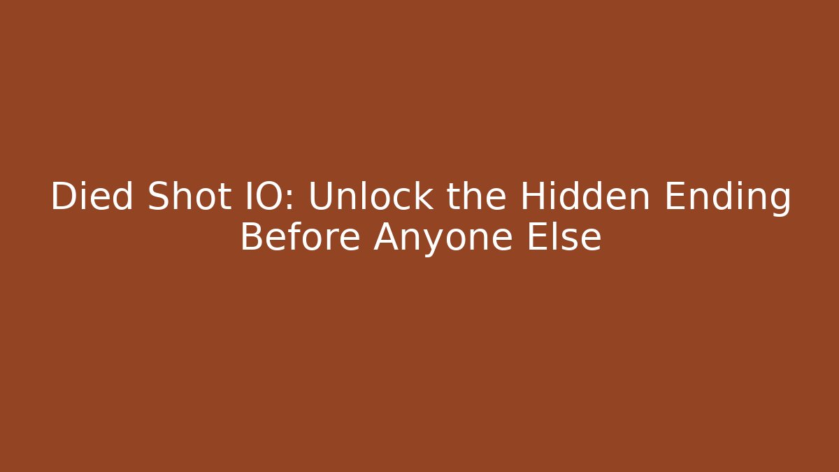 Died Shot IO: Unlock the Hidden Ending Before Anyone Else