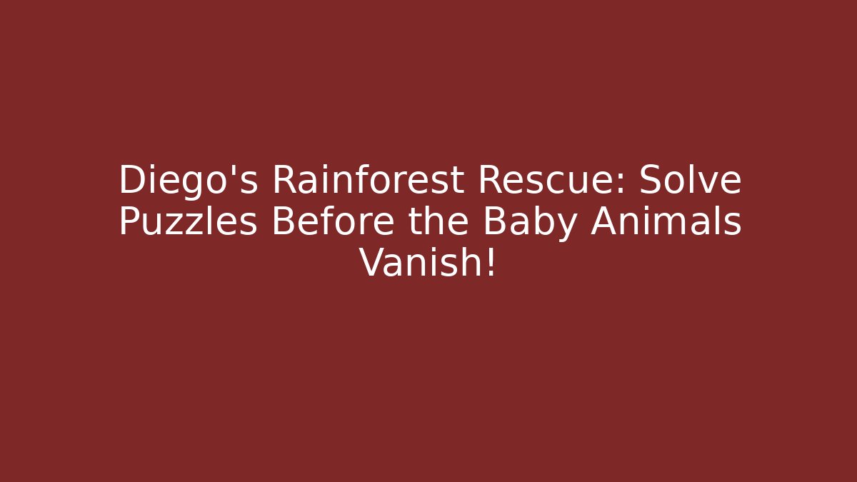 Diego’s Rainforest Rescue: Solve Puzzles Before the Baby Animals Vanish!