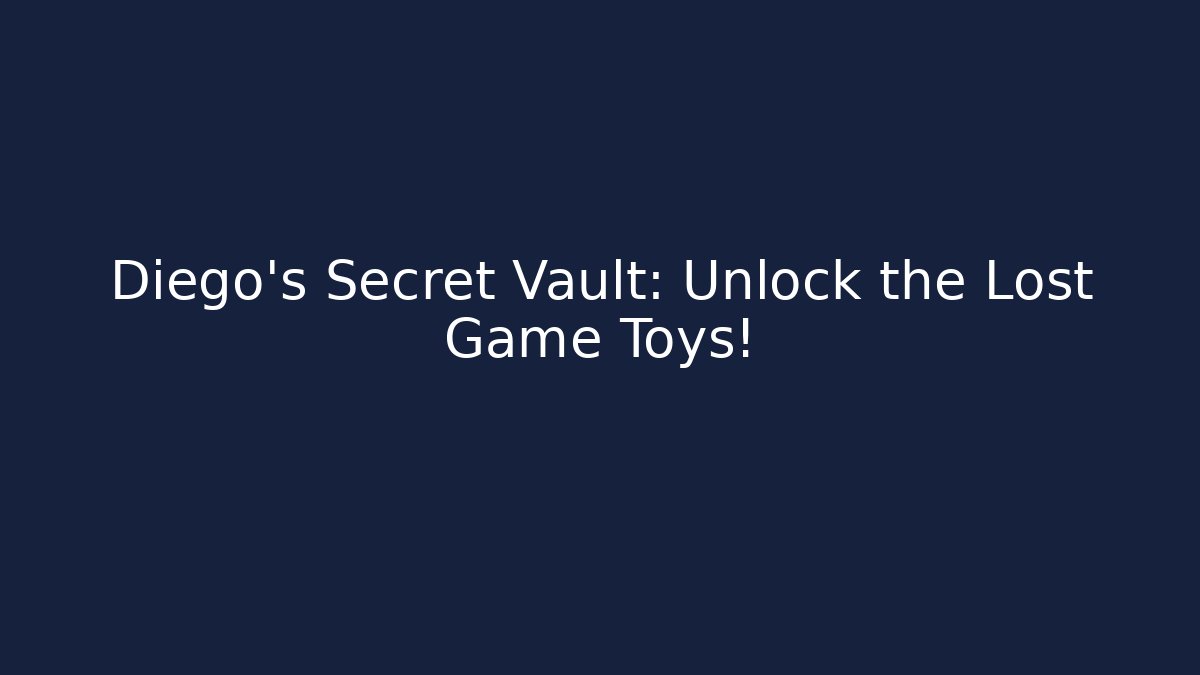 Diego’s Secret Vault: Unlock the Lost Game Toys!