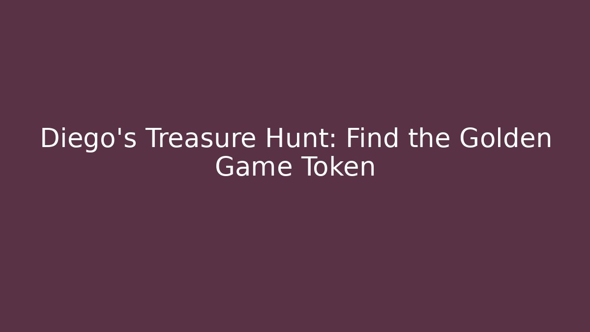 Diego’s Treasure Hunt: Find the Golden Game Token
