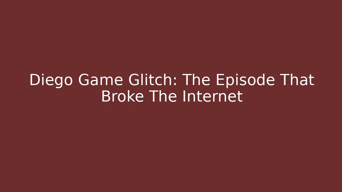 Diego Game Glitch: The Episode That Broke The Internet
