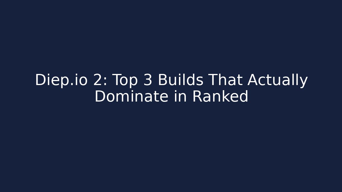 Diep.io 2: Top 3 Builds That Actually Dominate in Ranked